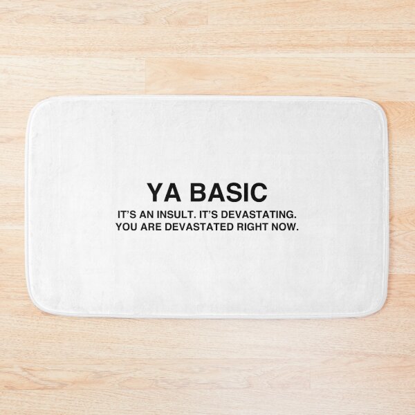 Item preview, Ya Basic, it's an insult, it's devastating, you are devastated right now designed and sold by TheGiftHub.