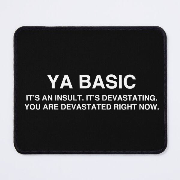Item preview, Ya Basic, it's an insult, it's devastating, you are devastated right now designed and sold by TheGiftHub.