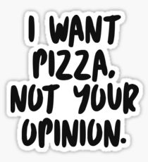 Ich will Pizza, nicht deine Meinung. Sticker