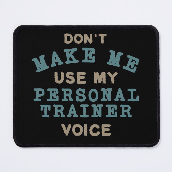 Item preview, Don't Make Me Use My Personal Trainer Voice designed and sold by Sky1I.