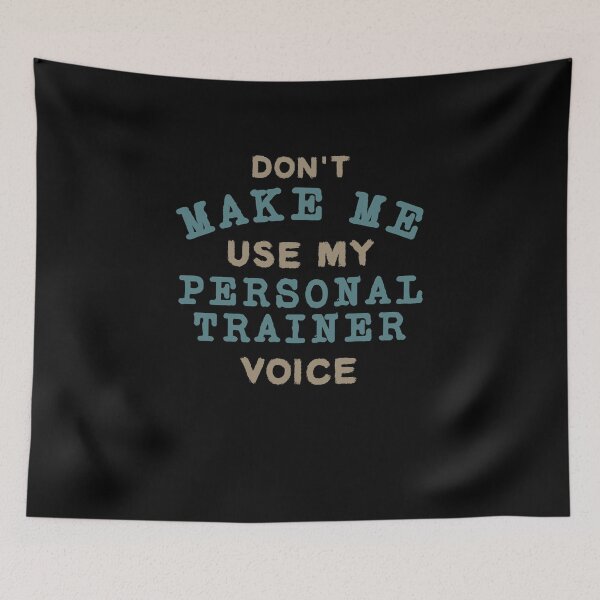 Item preview, Don't Make Me Use My Personal Trainer Voice designed and sold by Sky1I.