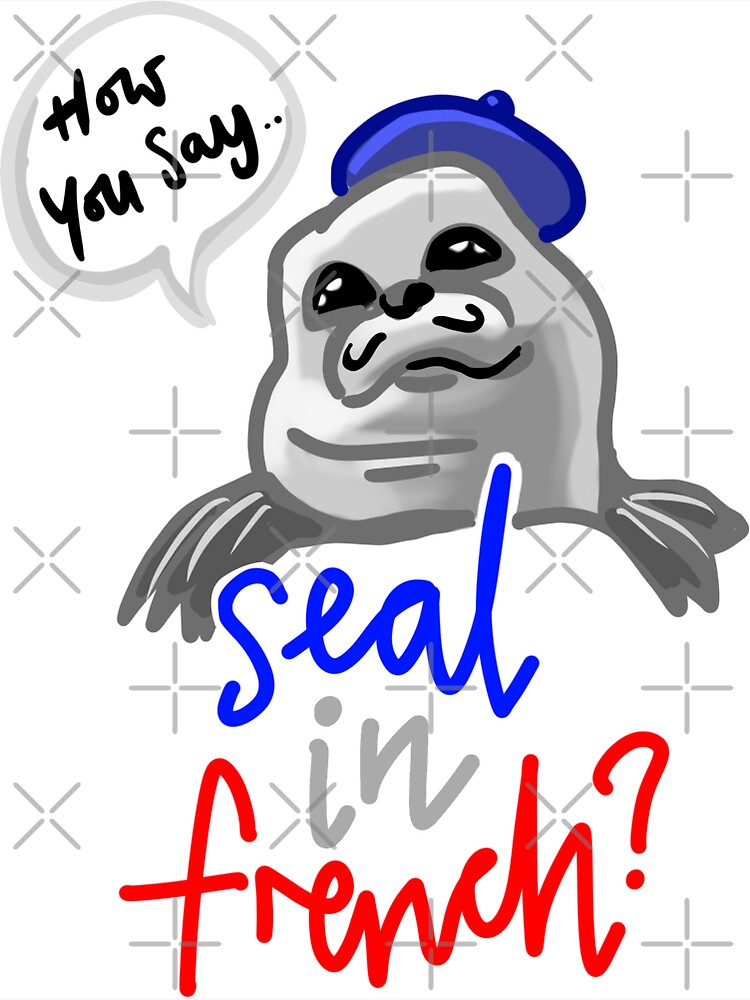 seal-in-french-meme-how-you-say-seal-in-french-meme-magnet-for-sale