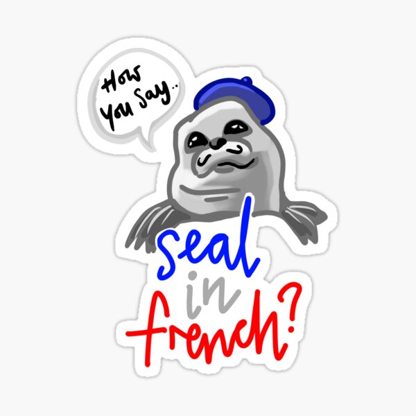 seal-in-french-meme-how-you-say-seal-in-french-meme-sticker-for