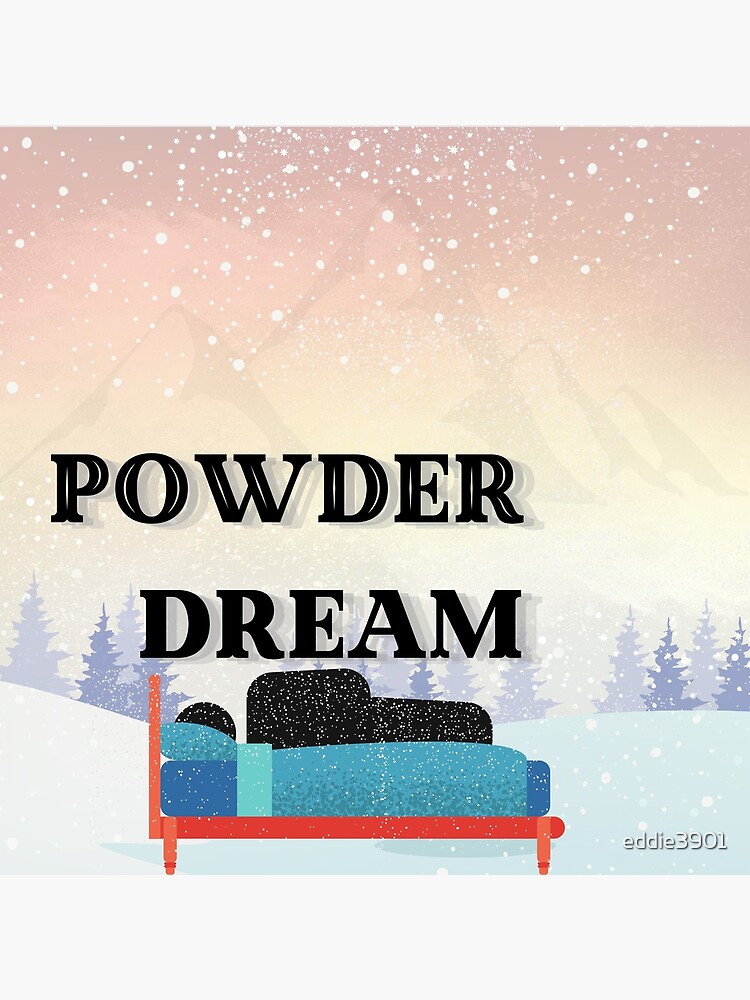 "Powder Dream" Poster for Sale by eddie3901 Redbubble