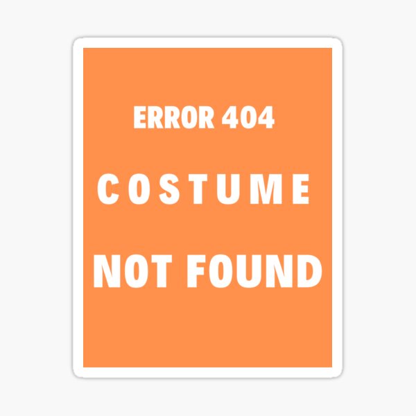 Item preview, ERROR 404 COSTUME NOT FOUND I LOVE COSTUME designed and sold by Hichamalami.