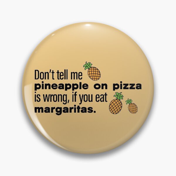 Item preview, Don't Tell Me Pineapple on Pizza Is Wrong designed and sold by Koala Designs.