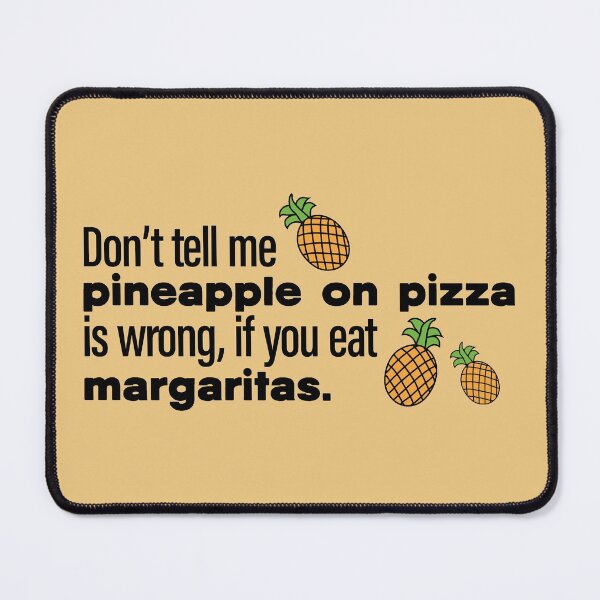 Item preview, Don't Tell Me Pineapple on Pizza Is Wrong designed and sold by Koala Designs.