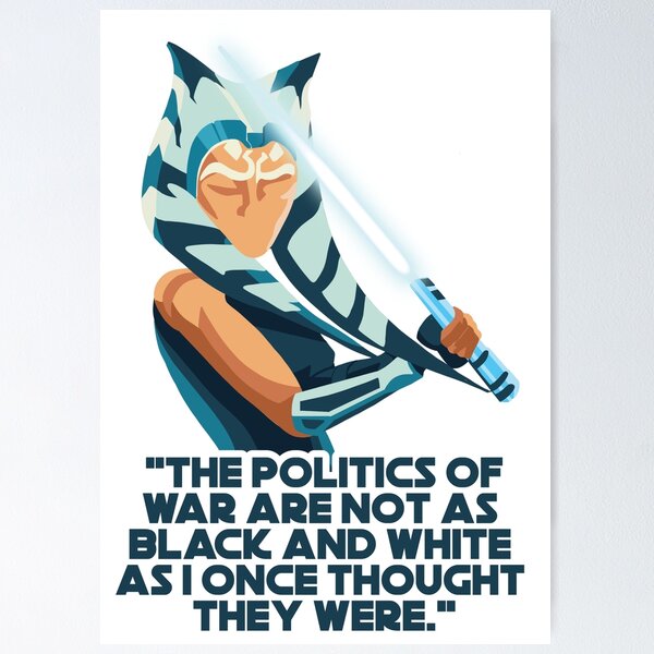 Item preview, The Politics of War are not as Black and White as I once thought they were - Ahsoka Tano designed and sold by atm-art95.