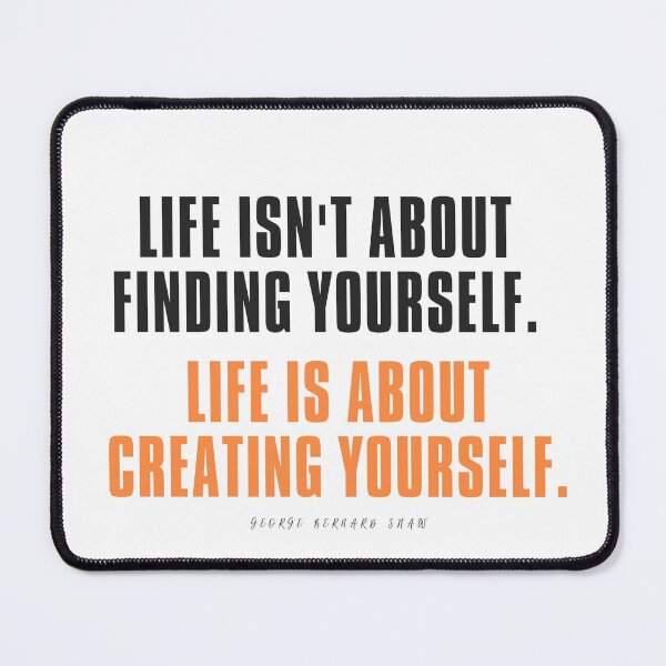 Item preview, Life isn't about finding yourself. Life is about creating yourself. Life Quote by George Bernard Shaw designed and sold by rajasekhark.