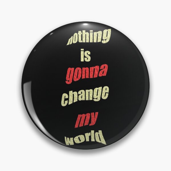 Item preview, Nothing is gonna change my world designed and sold by Nickolas Kyprianos.