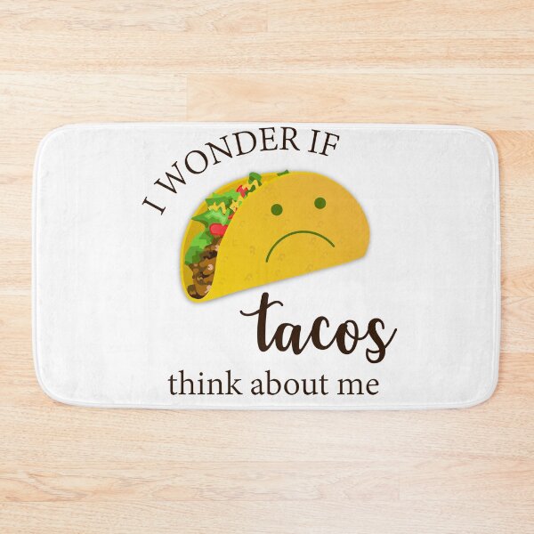 Item preview, I Wonder If Tacos Think About Me designed and sold by beefrancky.