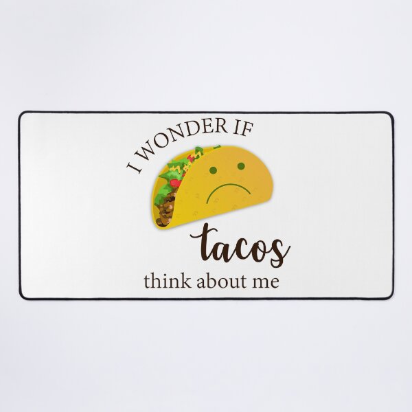 Item preview, I Wonder If Tacos Think About Me designed and sold by beefrancky.