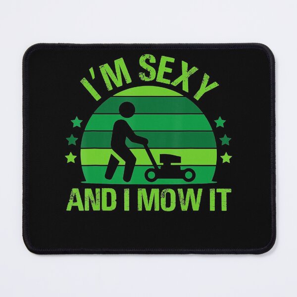 Item preview, Lawn Mowing Landscaping Im Sexy And I Mow It designed and sold by HanneloreJordan.