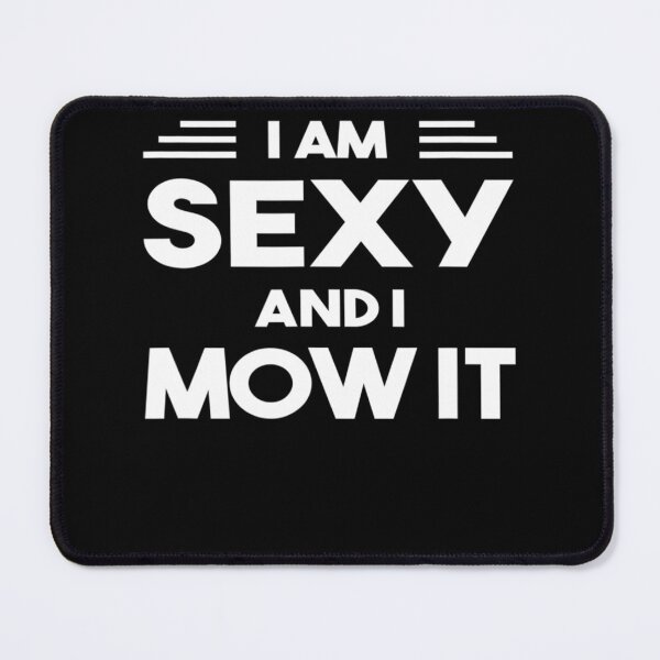 Item preview, Lawn Mowing Landscaping Im Sexy And I Mow It designed and sold by HanneloreJordan.