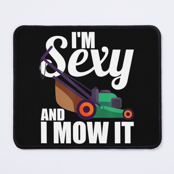 Item preview, Lawn Mowing Landscaping Im Sexy And I Mow It designed and sold by HanneloreJordan.
