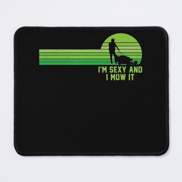 Item preview, Lawn Mowing Landscaping Im Sexy And I Mow It designed and sold by HanneloreJordan.