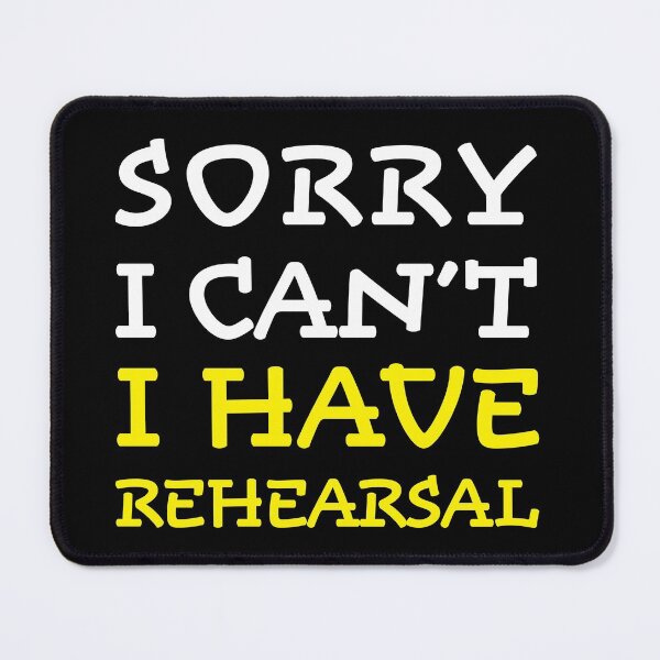 Item preview, Theatre Kids - Sorry I Can't, I Have Rehearsal designed and sold by TheStageInPrint.