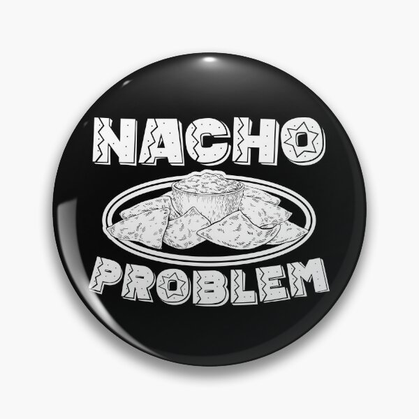 Artikelvorschau, Nationaler Nachos-Tag Nacho-Problem entworfen und verkauft von The Junto Shop.