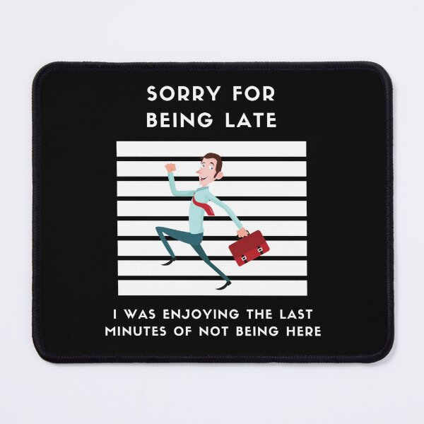 Item preview, Sorry For Being Late I Was Enjoying The Last Minutes of Not Being Here - Funny designed and sold by Harmonystore.