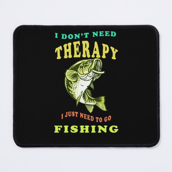 Item preview, I Dont Need Therapy I Just Need To Go Fishing designed and sold by david parry.