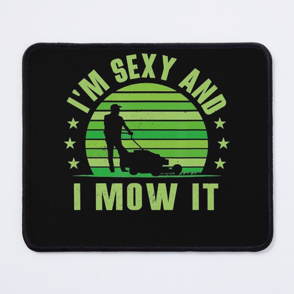 Item preview, Lawn Mowing Landscaping Im Sexy And I Mow It designed and sold by HanneloreJordan.