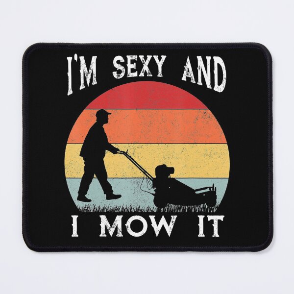 Item preview, Lawn Mowing Landscaping Im Sexy And I Mow It designed and sold by HanneloreJordan.