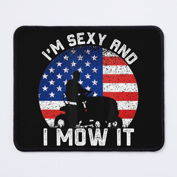 Item preview, Lawn Mowing Landscaping Im Sexy And I Mow It designed and sold by HanneloreJordan.