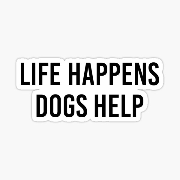 "Therapy Dog Gift Therapy Dog Sticker Life Happens Dogs Help" Sticker