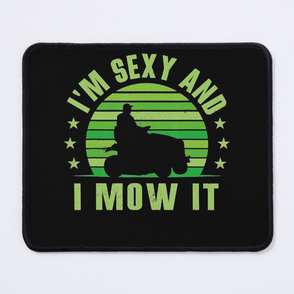 Item preview, Lawn Mowing Landscaping Im Sexy And I Mow It designed and sold by HanneloreJordan.