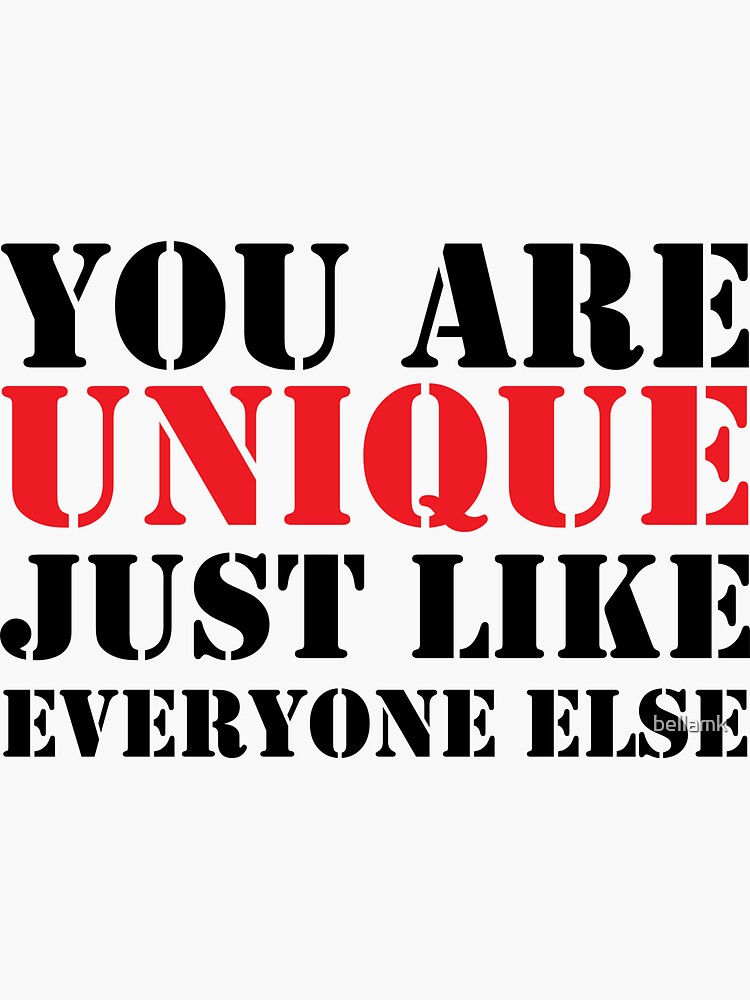 "you are unique just like everyone else inspirational , motivational