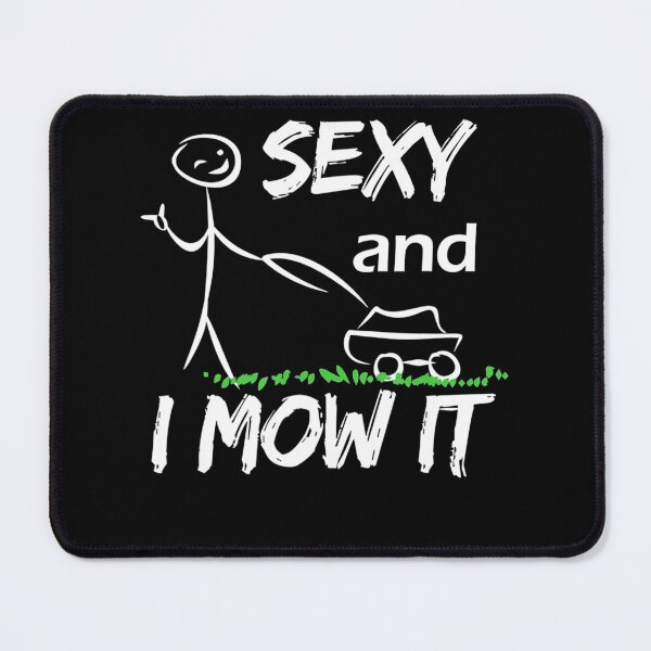 Item preview, Sexy and I Mow It Lawn Mowing Gardening Dad Funny designed and sold by HanneloreJordan.