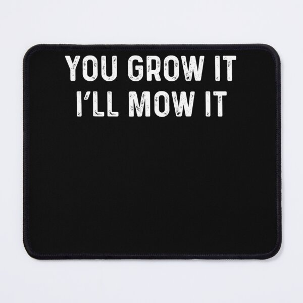 Item preview, You grow it Ill mow it funny Lawn mowing designed and sold by HanneloreJordan.