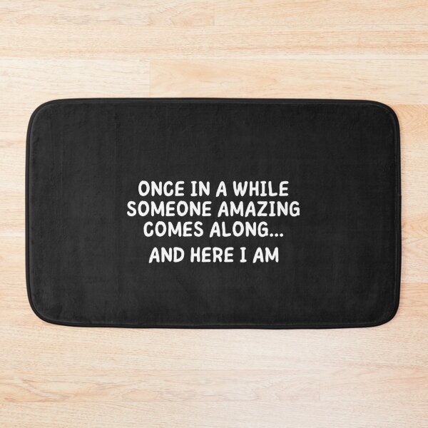 Item preview, ONCE IN A WHILE SOMEONE AMAZING COMES ALONG... AND HERE I AM designed and sold by MohitJain1109.
