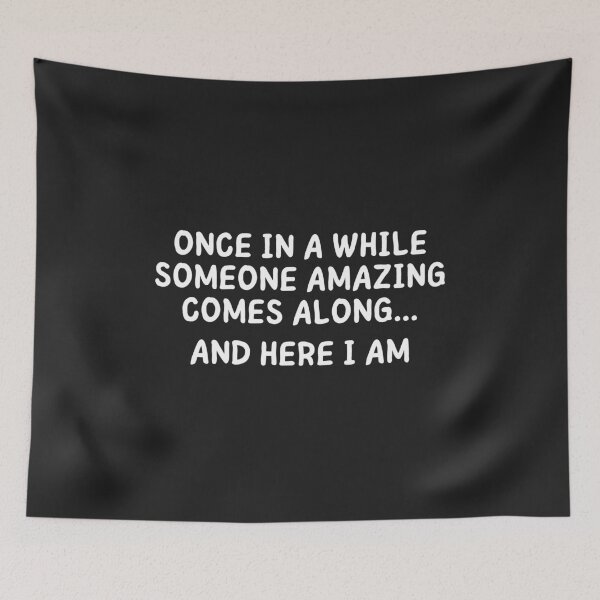 Item preview, ONCE IN A WHILE SOMEONE AMAZING COMES ALONG... AND HERE I AM designed and sold by MohitJain1109.