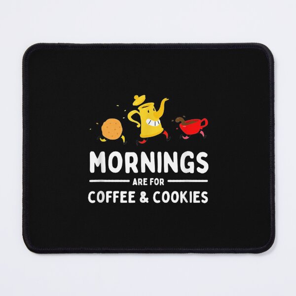 Item preview, Mornings Are For Coffee And Cookies Morning Coffee designed and sold by eaedith33.
