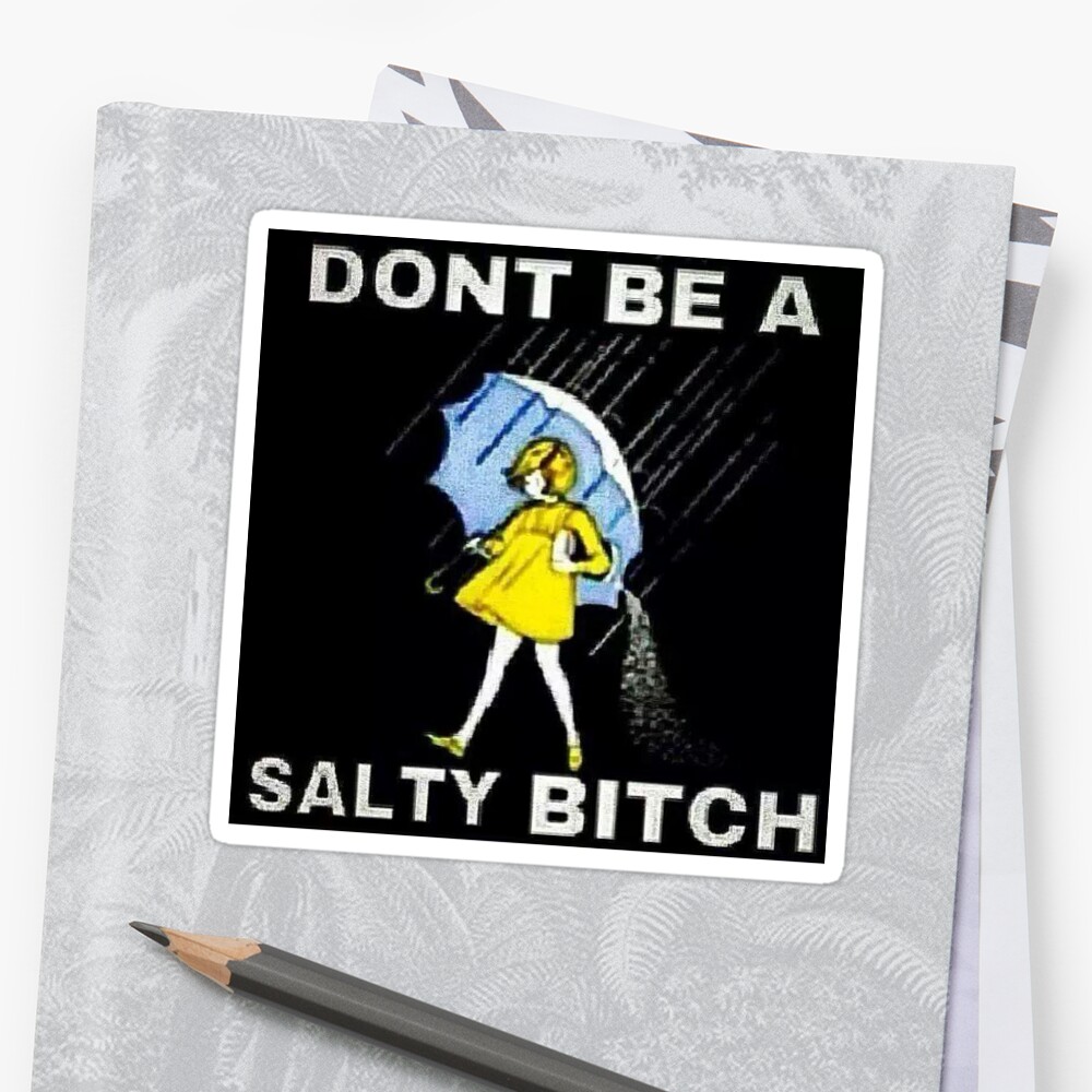 "Don't Be A Salty B*tch - Black" Stickers By Thefigs | Redbubble