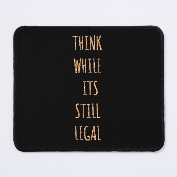 Item preview, Think While It's Sill Legal designed and sold by ZubiyaArt.