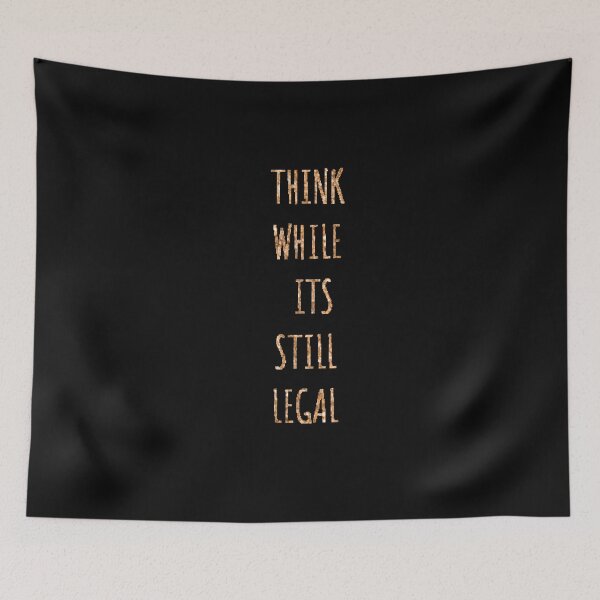 Item preview, Think While It's Sill Legal designed and sold by ZubiyaArt.