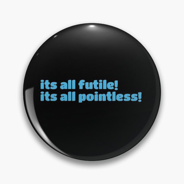 Item preview, It’s all futile! It’s all pointless | pebblebrain  designed and sold by Lavannya.