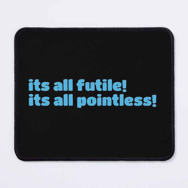 Item preview, It’s all futile! It’s all pointless | pebblebrain  designed and sold by Lavannya.