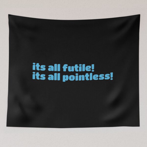 Item preview, It’s all futile! It’s all pointless | pebblebrain  designed and sold by Lavannya.