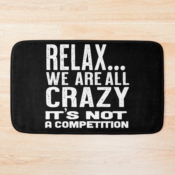 Item preview, Relax we are all crazy it's not a competition designed and sold by Fathom204.