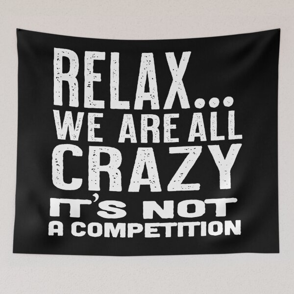 Item preview, Relax we are all crazy it's not a competition designed and sold by Fathom204.