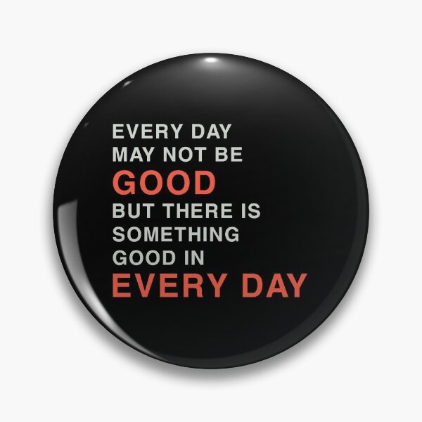 Item preview, EVERYDAY MAY NOT BE GOOD BUT THERE IS SOMETHING GOOD IN EVERY DAY designed and sold by Sky1I.