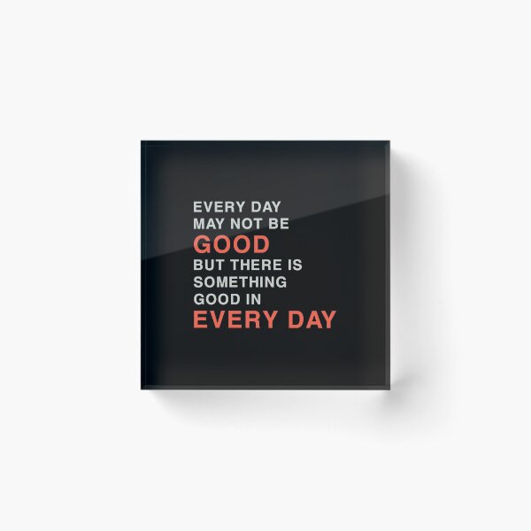 Item preview, EVERYDAY MAY NOT BE GOOD BUT THERE IS SOMETHING GOOD IN EVERY DAY designed and sold by Sky1I.