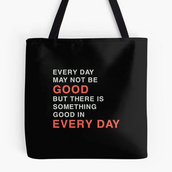 Item preview, EVERYDAY MAY NOT BE GOOD BUT THERE IS SOMETHING GOOD IN EVERY DAY designed and sold by Sky1I.