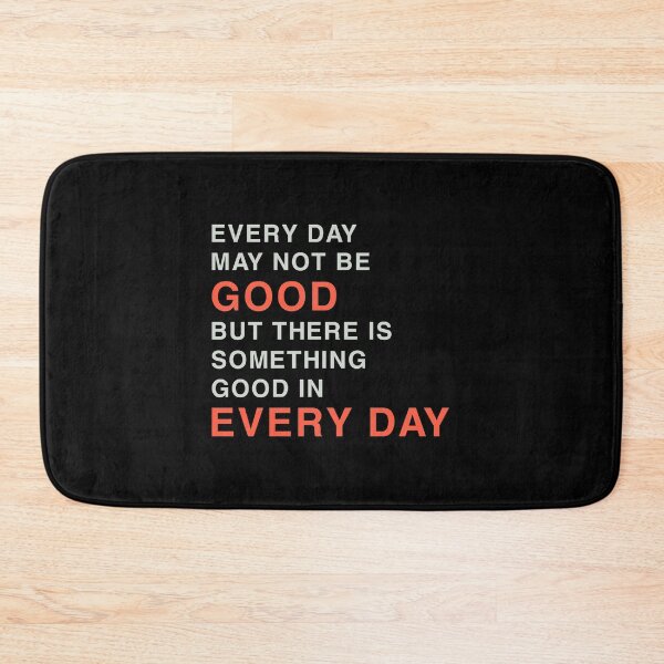 Item preview, EVERYDAY MAY NOT BE GOOD BUT THERE IS SOMETHING GOOD IN EVERY DAY designed and sold by Sky1I.