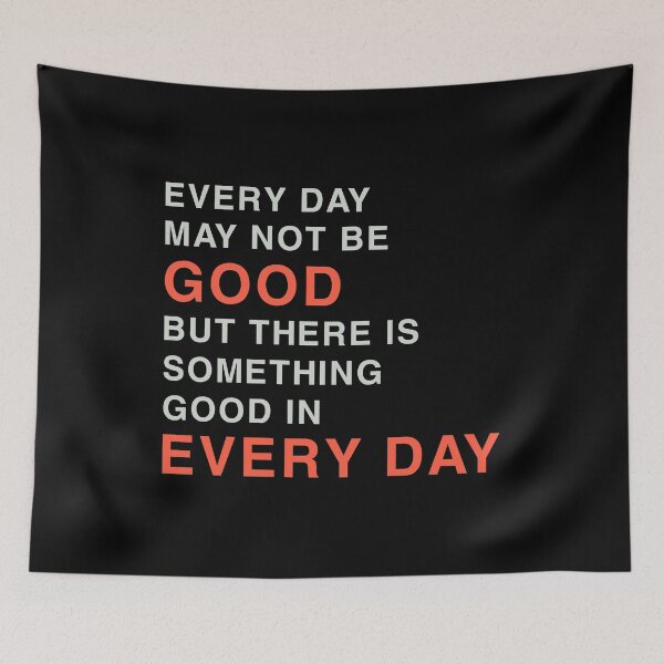 Item preview, EVERYDAY MAY NOT BE GOOD BUT THERE IS SOMETHING GOOD IN EVERY DAY designed and sold by Sky1I.
