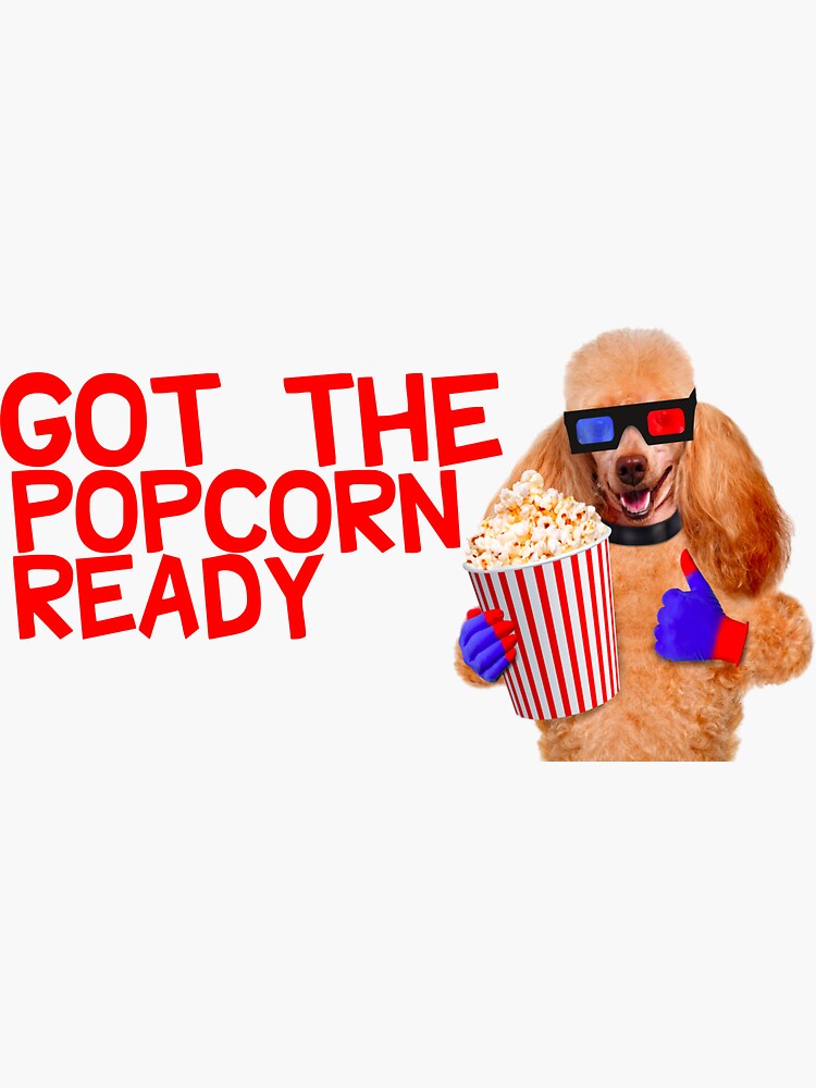 Got The Popcorn Ready Sticker For Sale By Seed1 Redbubble 3253