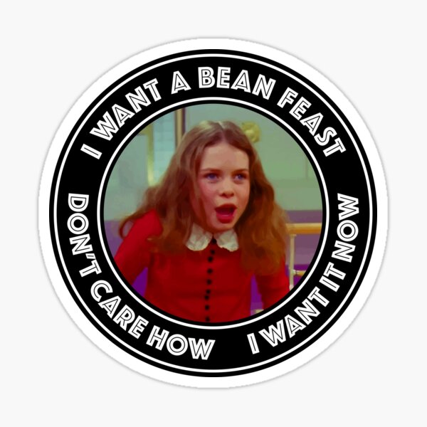 "Willie Wonka Veruca Salt I Want a Bean Feast" Sticker for Sale by